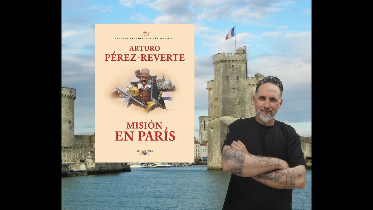 "ALATRISTE, GLORIA Y MISERIA A PUNTA DE ESPADA"  Reseña de "MISIÓN EN PARÍS" de Arturo Pérez Reverte