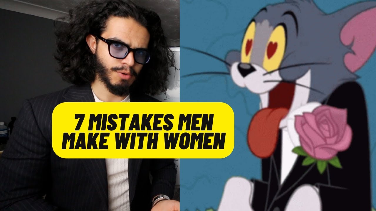 7 MISTAKES Men MAKE With Women!