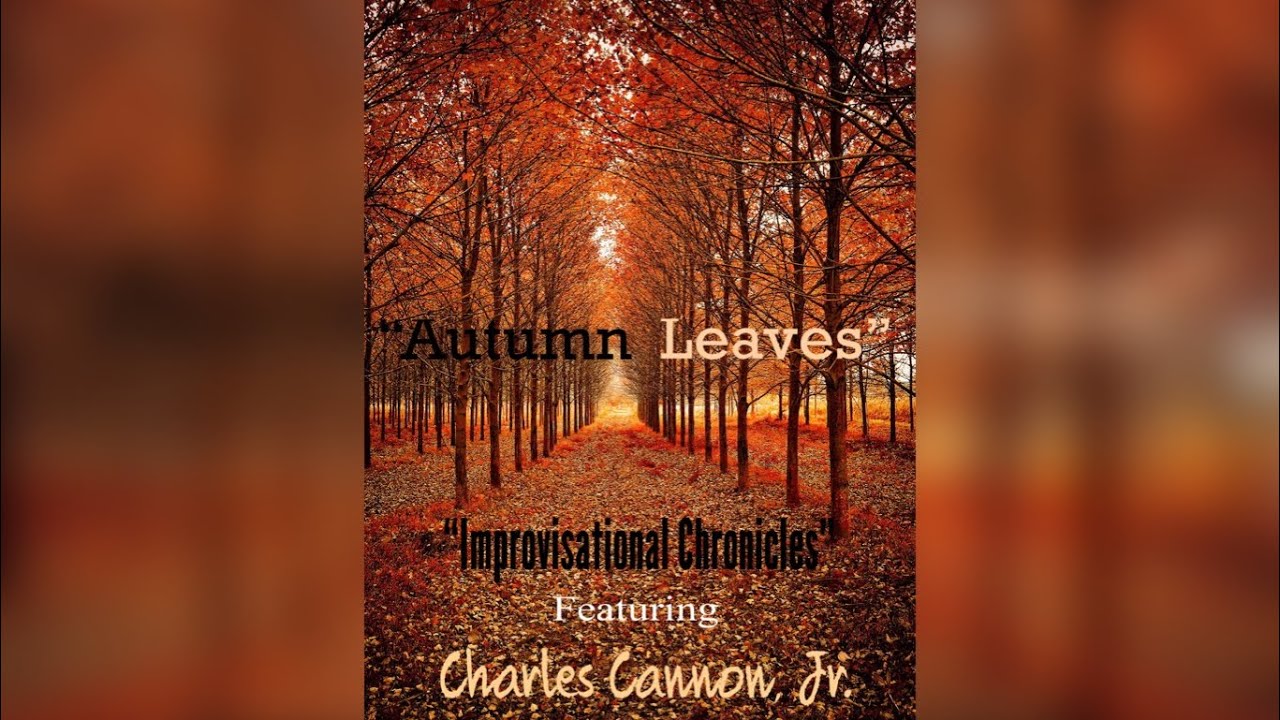Improvisational Chronicles featuring Charles Canon, Jr. - &ldquo;Autumn Leaves&rdquo; #CharlesCannon #EarlMiller