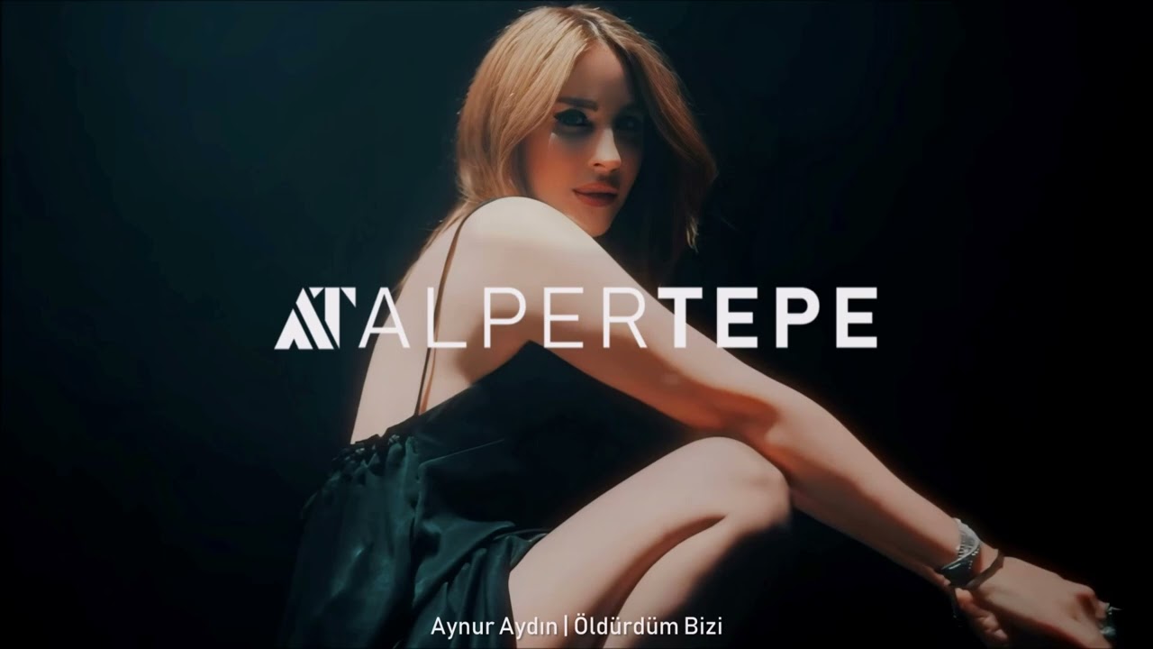 Aynur Aydın - Öldürdüm Bizi (Alper Tepe Remix)