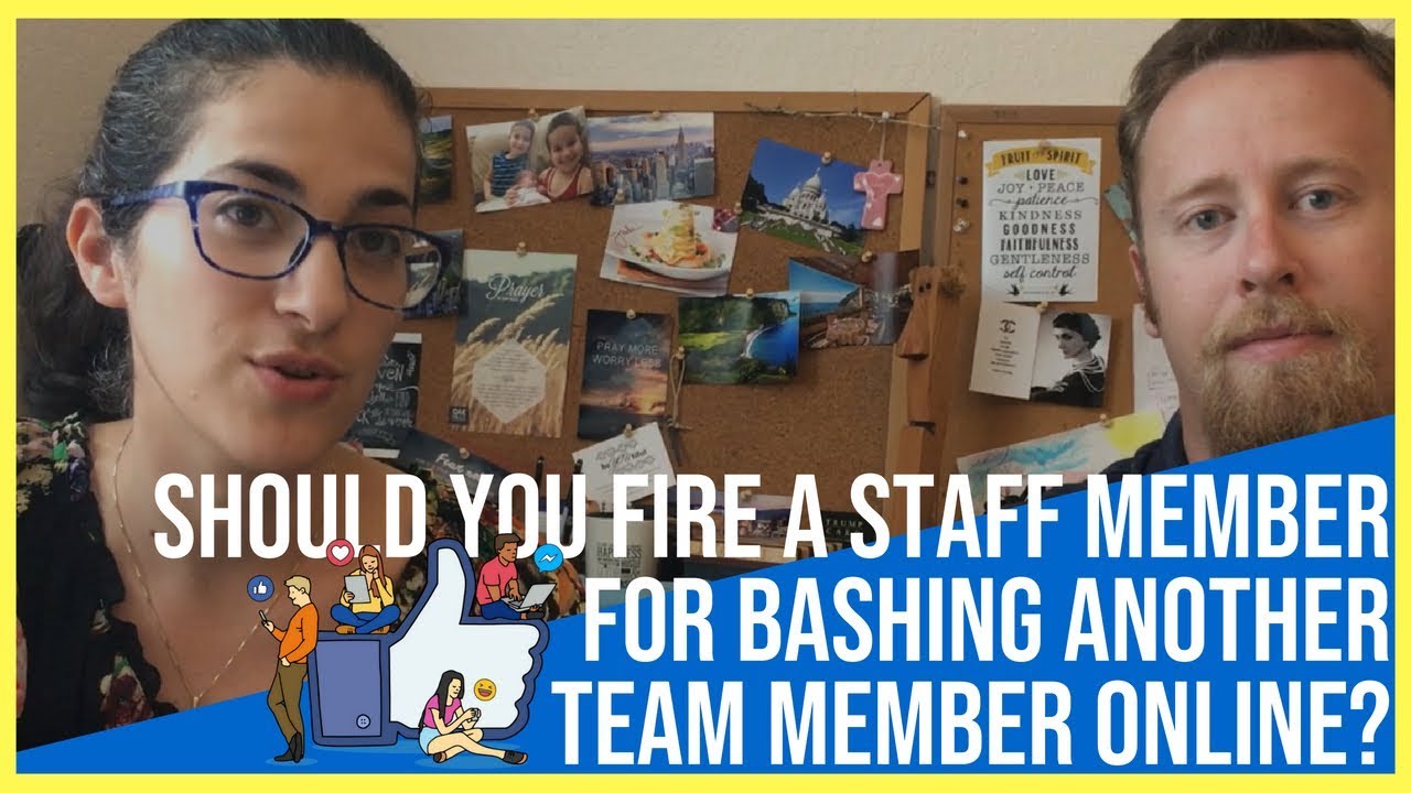 SHOULD YOU FIRE A STAFF MEMBER FOR BASHING ANOTHER TEAM MEMBER ONLINE?