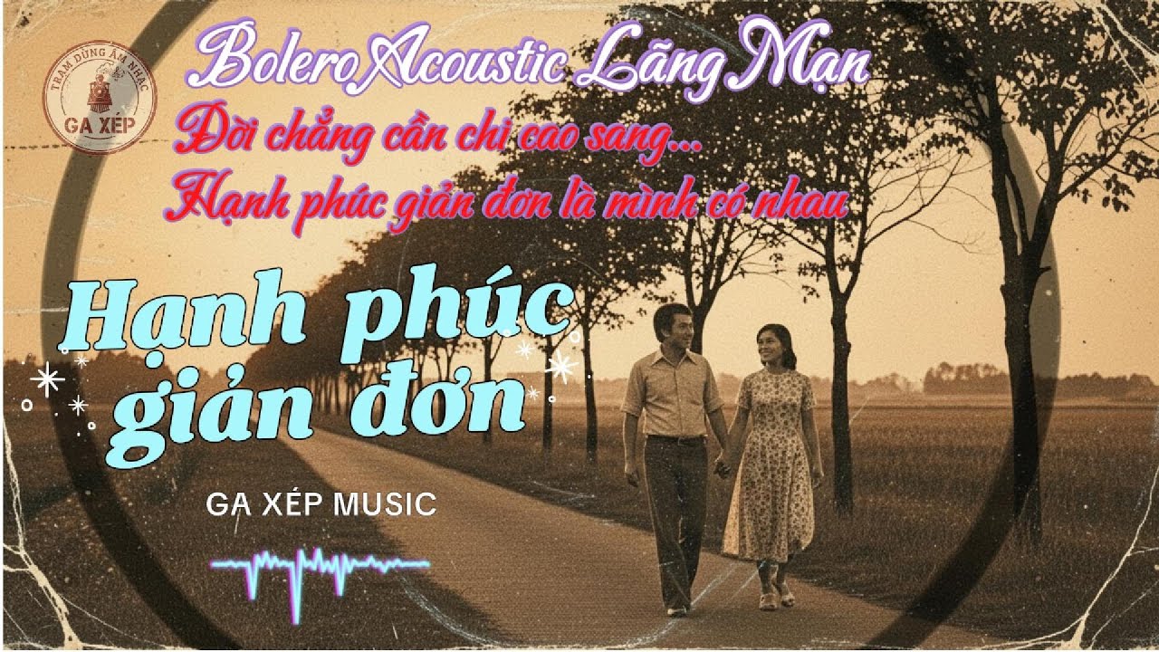 HẠNH PH&Uacute;C GIẢN ĐƠN - Bolero Acoustic L&atilde;ng Mạn (Giọng Nam Trầm Ấm) | GAXEP MUSIC
