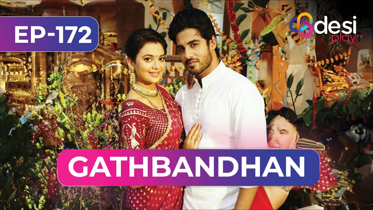 GATHBANDHAN | Full Episode 172 | I Have Created A Lot Of Problems | Play-English