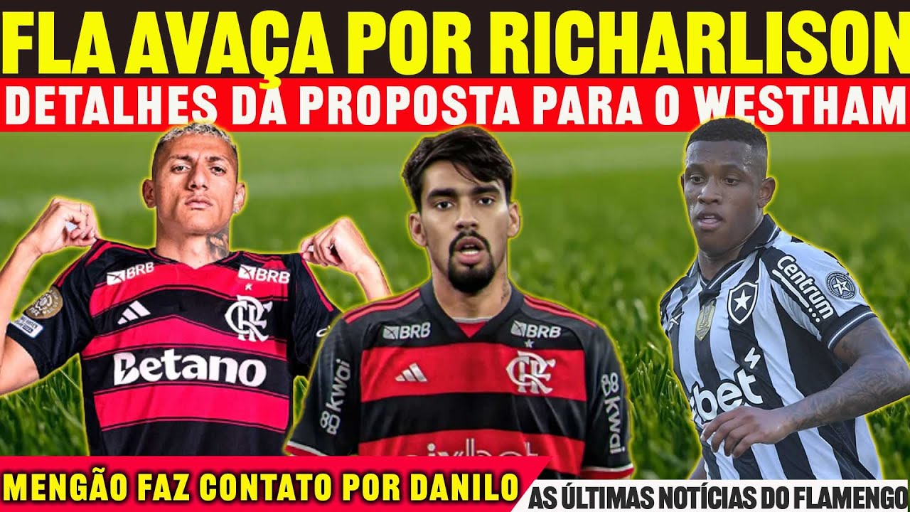 FLAMENGO AVANÇA POR RICHARLISON | DETALHES DA PROPOSTA DO FLA PARA WESTHAM | CONTATO POR DANILO E+