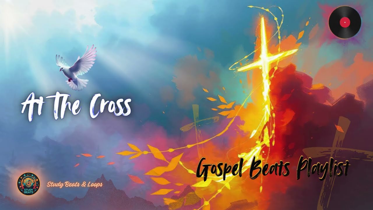 ✝️ 'At The Cross': A Spiritual Journey | Instrumental Playlist for Reflection & Focus #GospelBeats