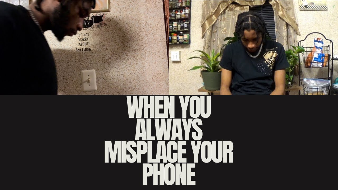That one person that always misplaces there￼ phone skit