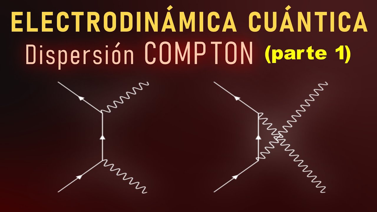 20 - ELECTRODINÁMICA CUÁNTICA [Compton scattering] (parte 1)