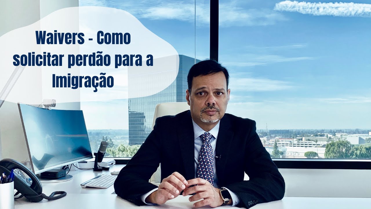Waivers – Como solicitar perdão para a Imigração