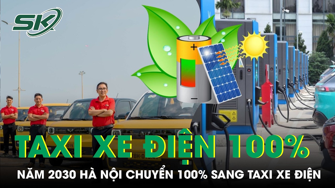 Hà Nội chuyển đổi toàn bộ taxi chạy xăng, dầu sang xe điện – Lộ trình và hỗ trợ đến 2030 | SKĐS