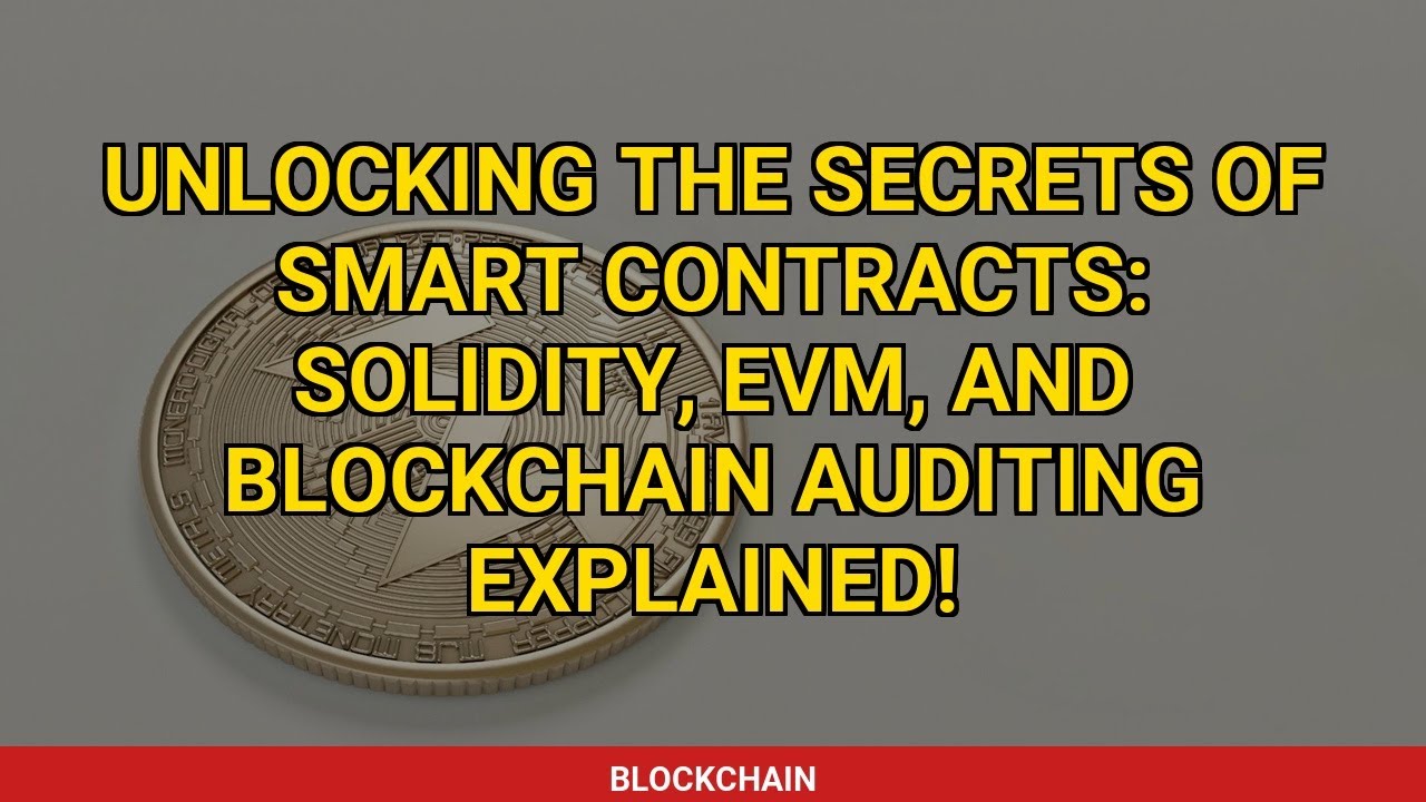 Unlocking the Secrets of Smart Contracts: Solidity, EVM, and Blockchain Auditing Explained!