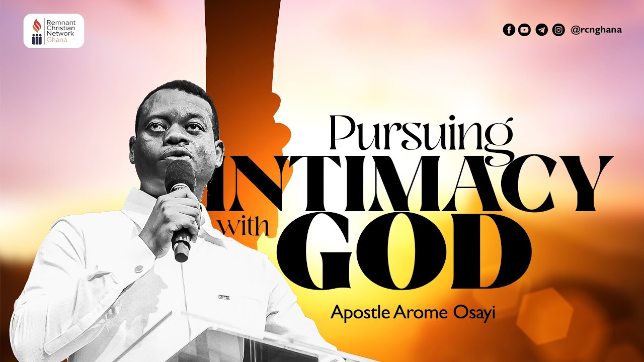 Pursuing Intimacy With God - Apostle Arome Osayi