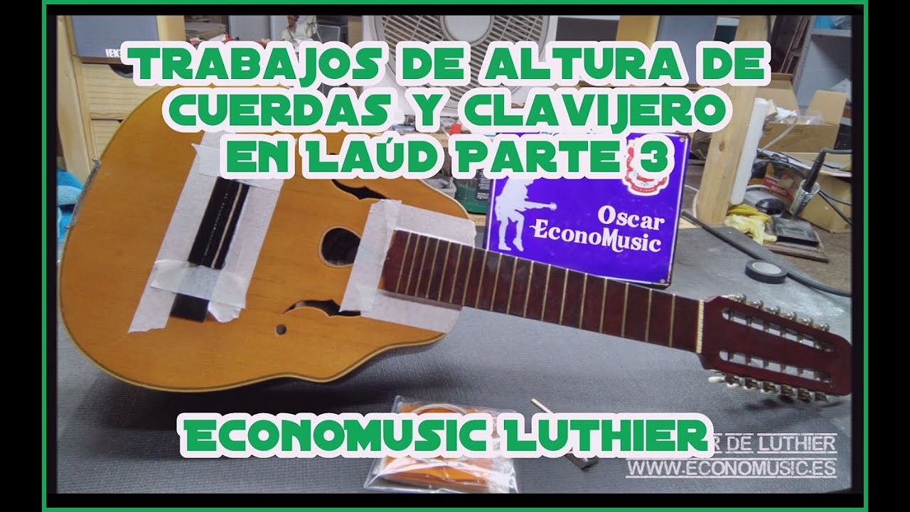 Trabajos en Laúd acción de cuerdas  Parte 3 Final  EconoMusic Luthier