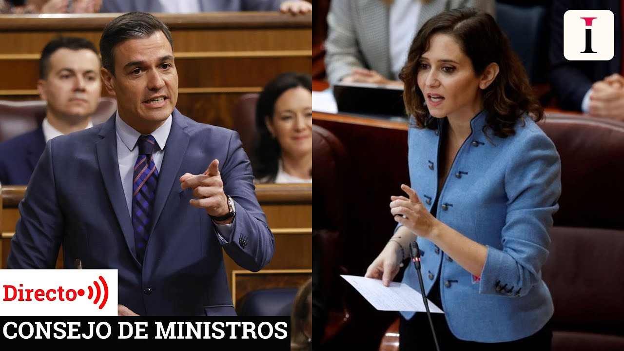 Consejo de Ministros en pleno choque político tras el 'plantón' de AYUSO A PEDRO SÁNCHEZ