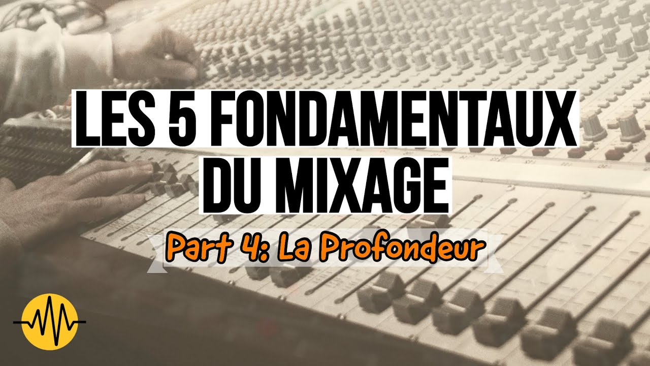LES 5 FONDAMENTAUX DU MIXAGE - La profondeur / 3D - Part 4