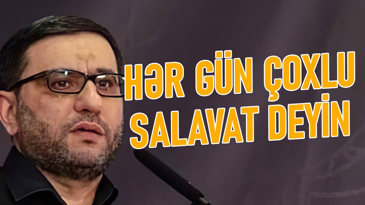 Həzrət Peyğəmbərə (s) niyə salavat göndəririk? - Hacı Şahin - Hər gün çoxlu salavat deyin