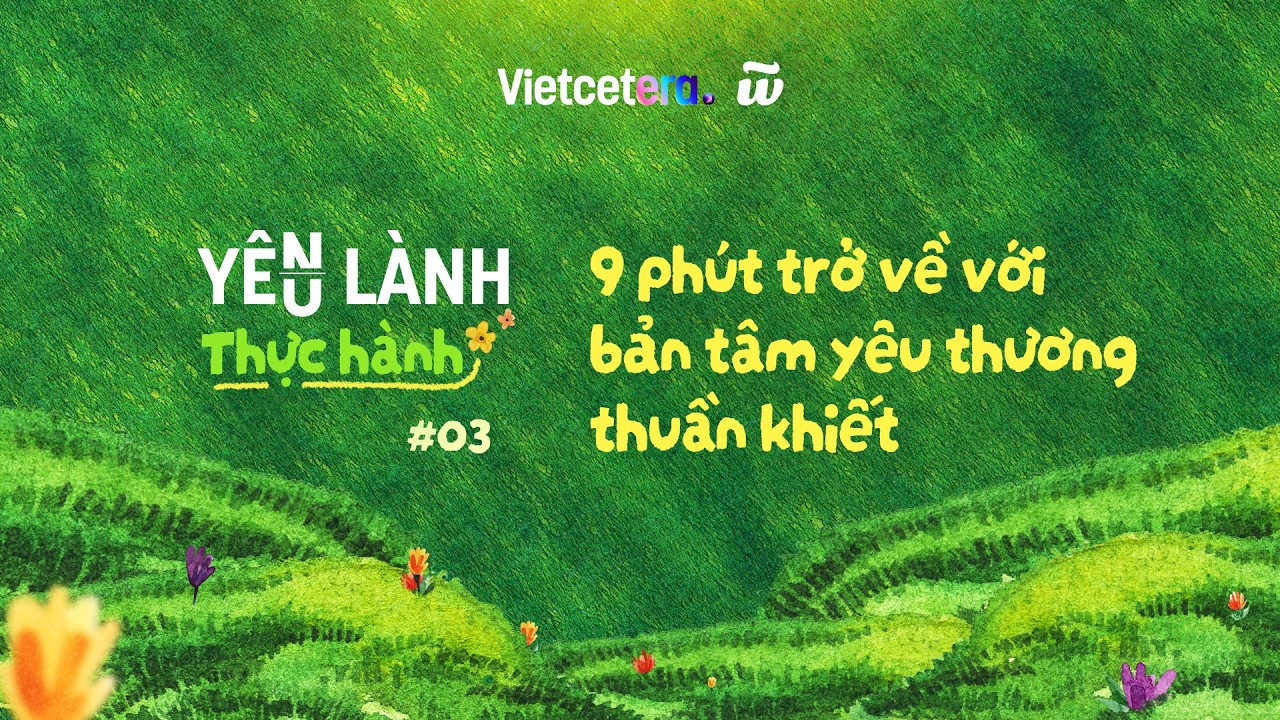 9 phút trở về với bản tâm yêu thương thuần khiết | Thực hành Yêu lành cho chính mình #3