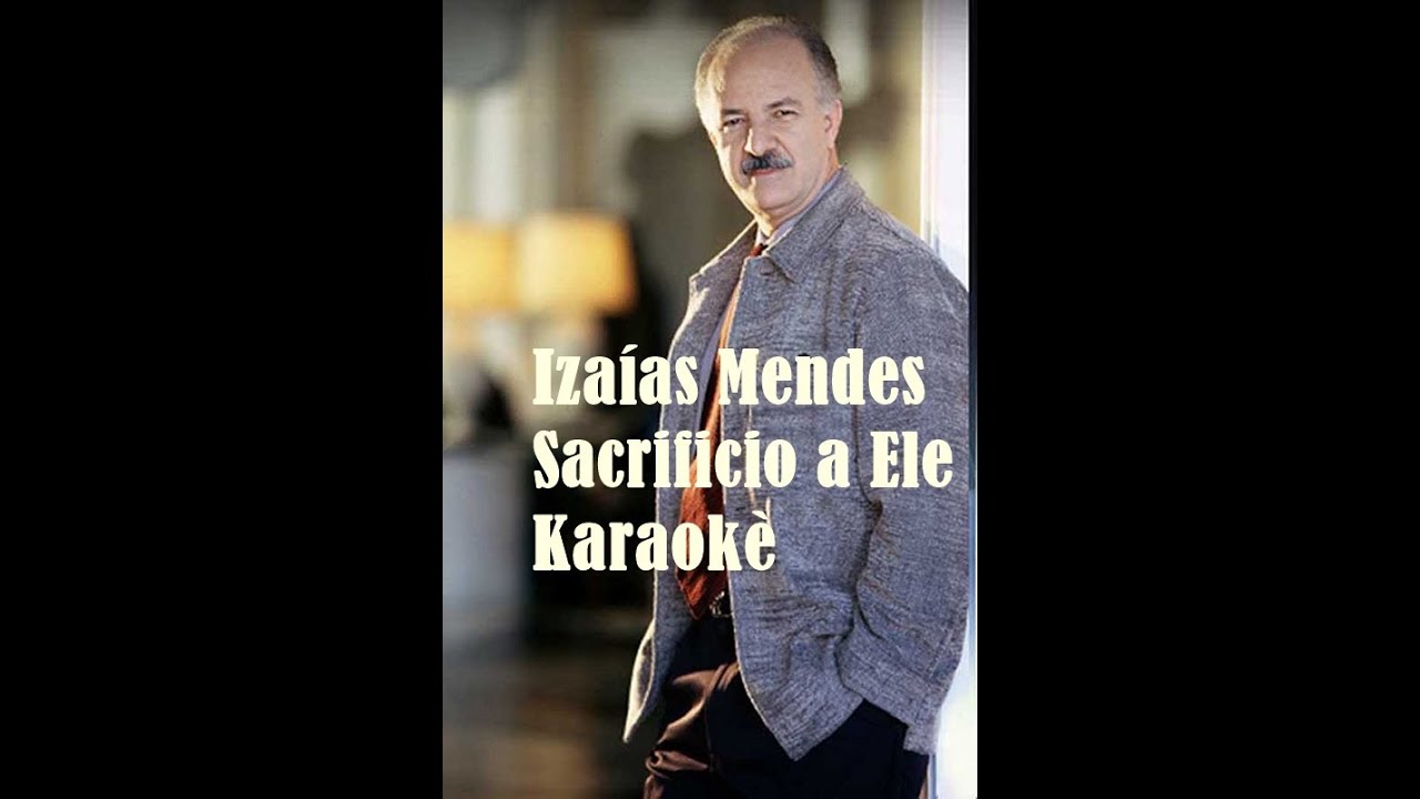 Izaías Mendes - Sacrificio a Ele - Karaokê / Play Back