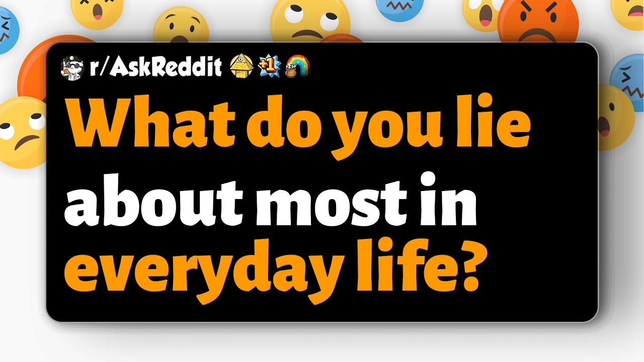 r/AskReddit | О чём вы чаще всего лжёте в повседневной жизни?