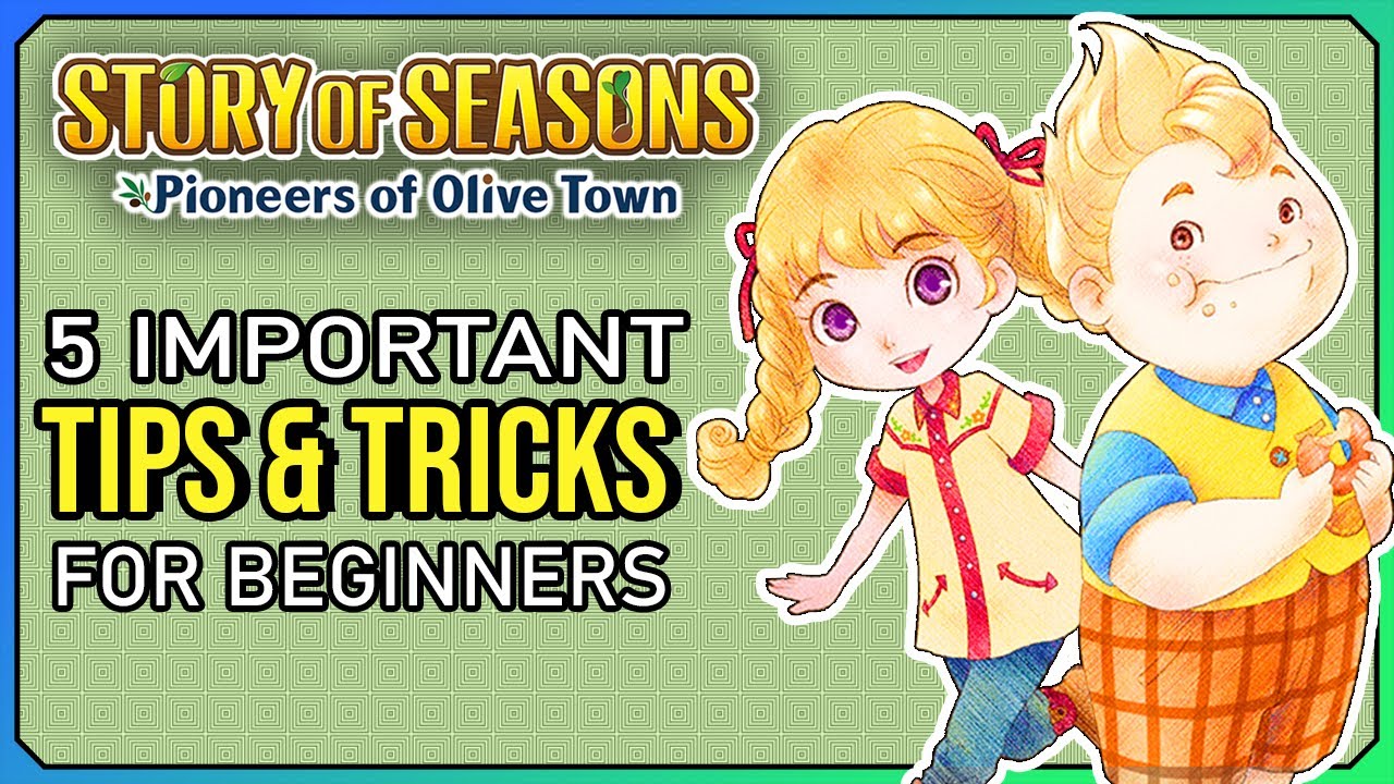 5 Most Important Tips and Tricks for Beginners | Story of Seasons: Pioneers of Olive Town Guide