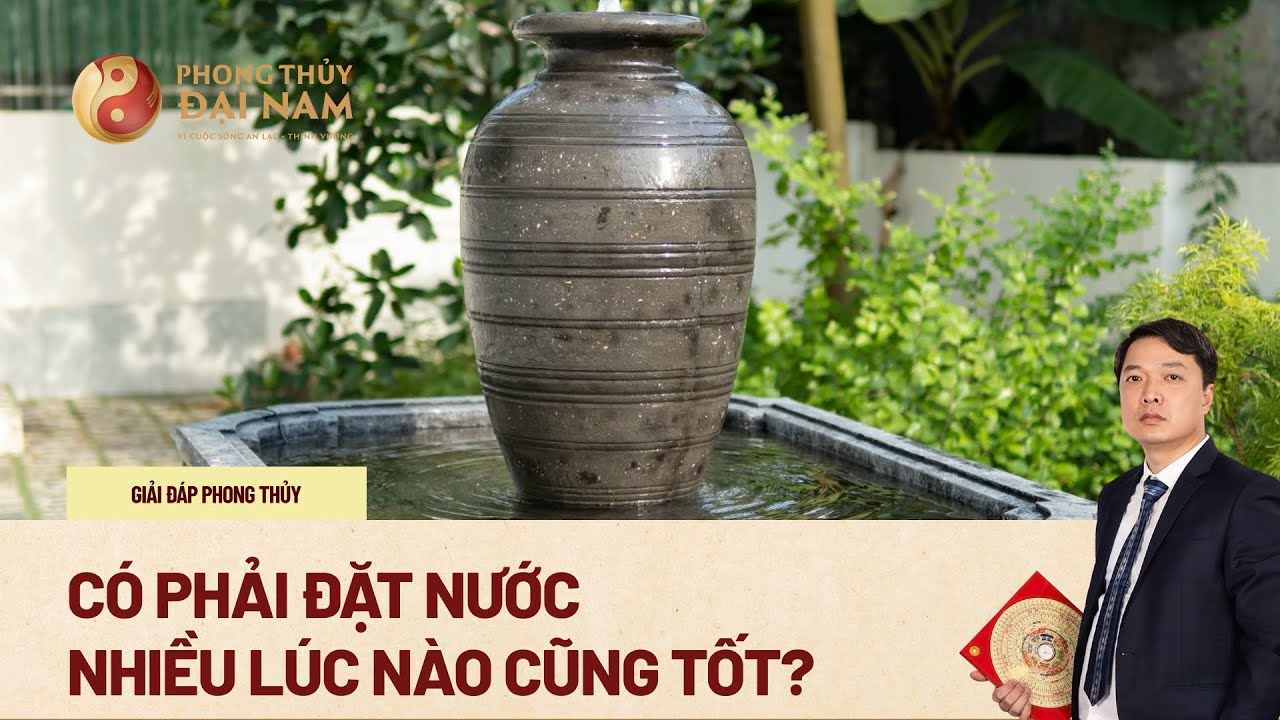 ☯️ Có Phải Đặt Nước Nhiều Lúc Nào Cũng Tốt? | Phong Thủy Đại Nam