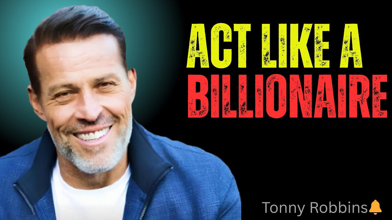 Act like a Billionaire Even If You&rsquo;re Broke | Tony Robbins Inspired