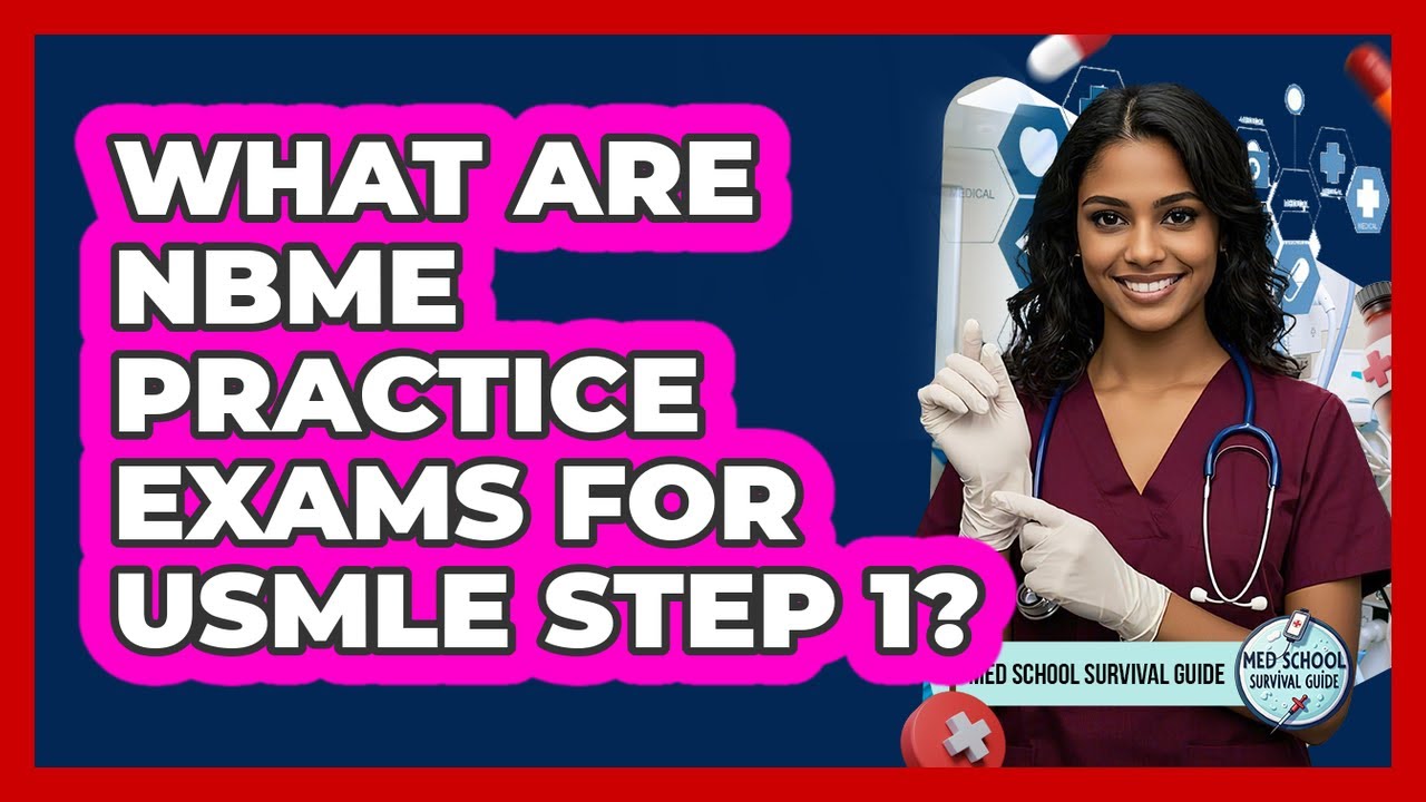 What Are NBME Practice Exams For USMLE Step 1? - Med School Survival Guide