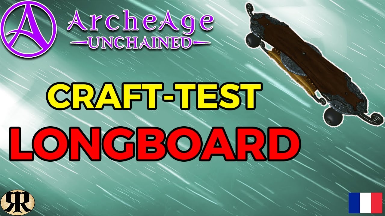 [FR] Archeage Unchained : Craft et Démonstration du LONGBOARD
