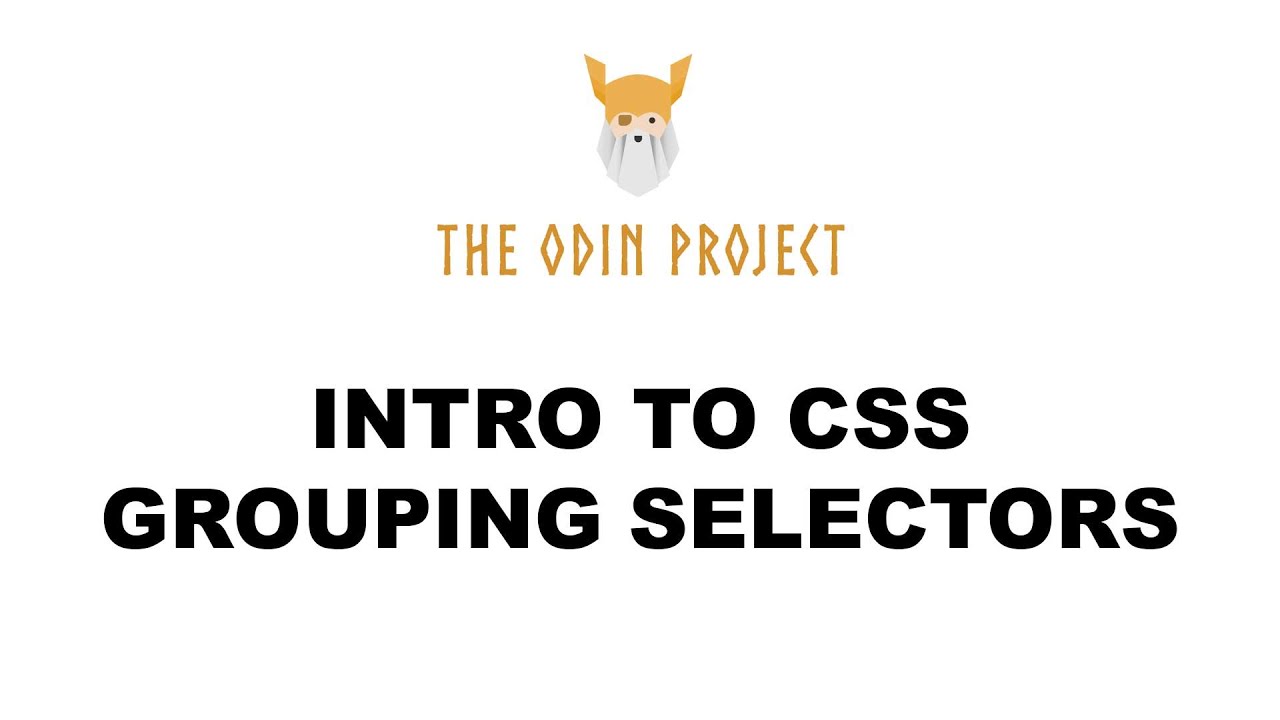 Intro to CSS - Grouping Selectors - Foundations - The Odin Project