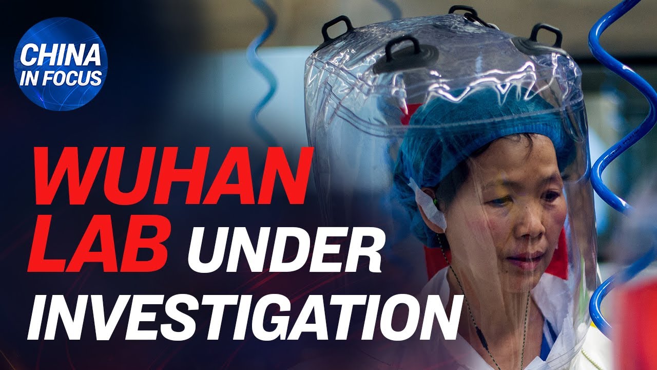 France probes ties with Wuhan lab; missing citizen journalist reappears; virus follows CCP ties—UK