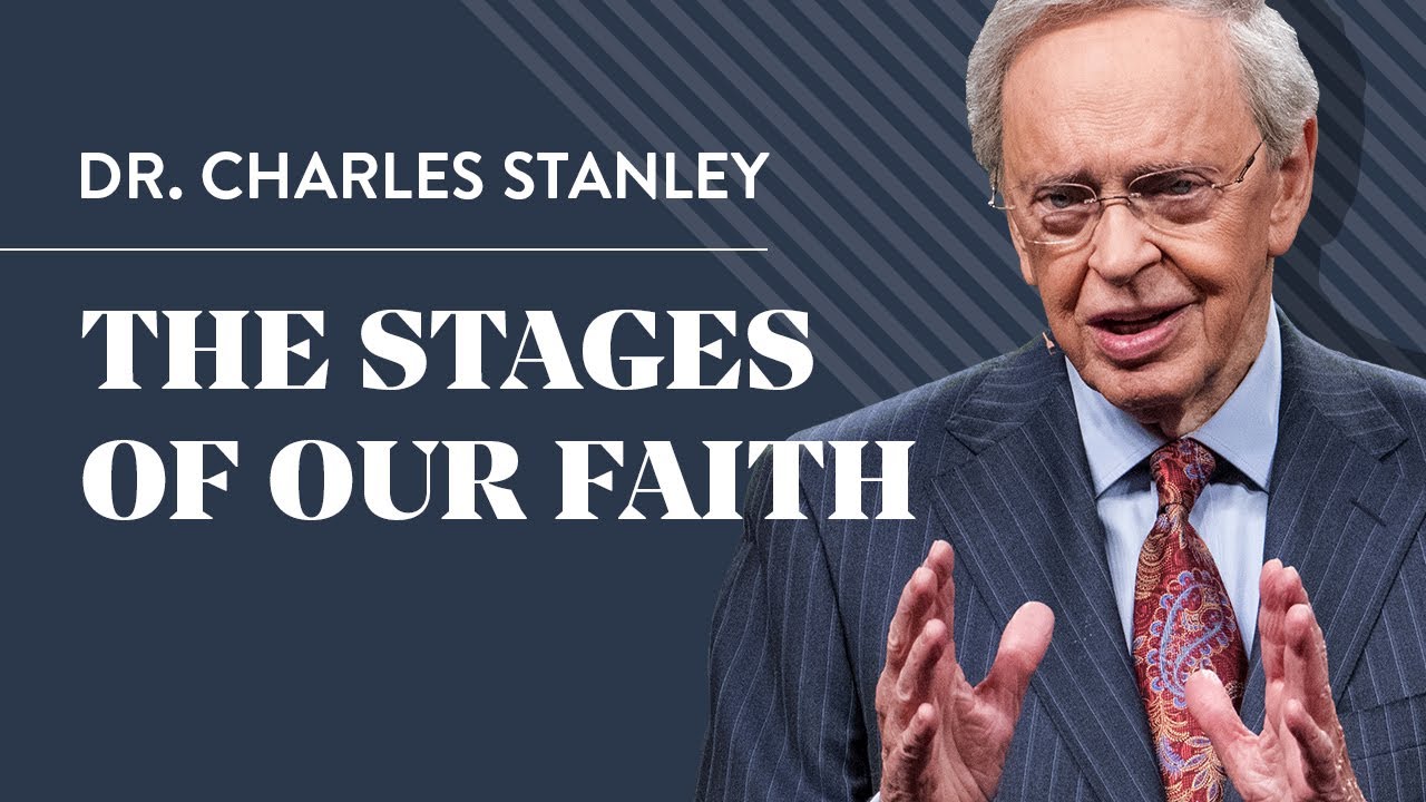 The Stages of Our Faith &ndash; Dr. Charles Stanley