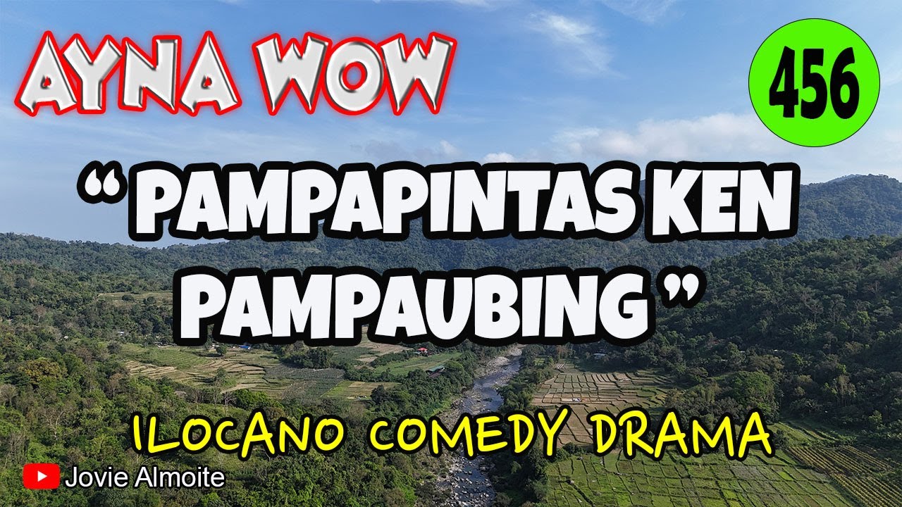 PAMPAPINTAS KEN PAMPAUBING | AYNA WOW 456 | ILOCANO COMEDY DRAMA | Jovie Almoite