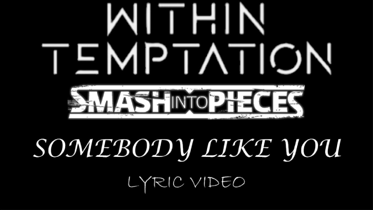 Within Temptation/Smash Into Pieces - Somebody Like You - 2025 - Lyrics