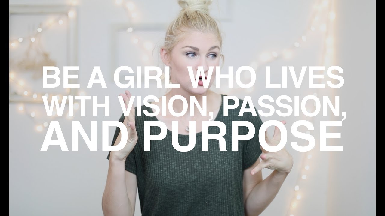 Be a Girl Who Lives with Vision, Passion, and Purpose