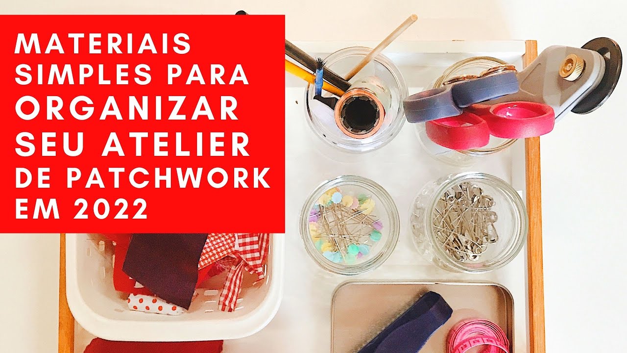 Materiais simples para organizar seu atelier de Patchwork em 2022