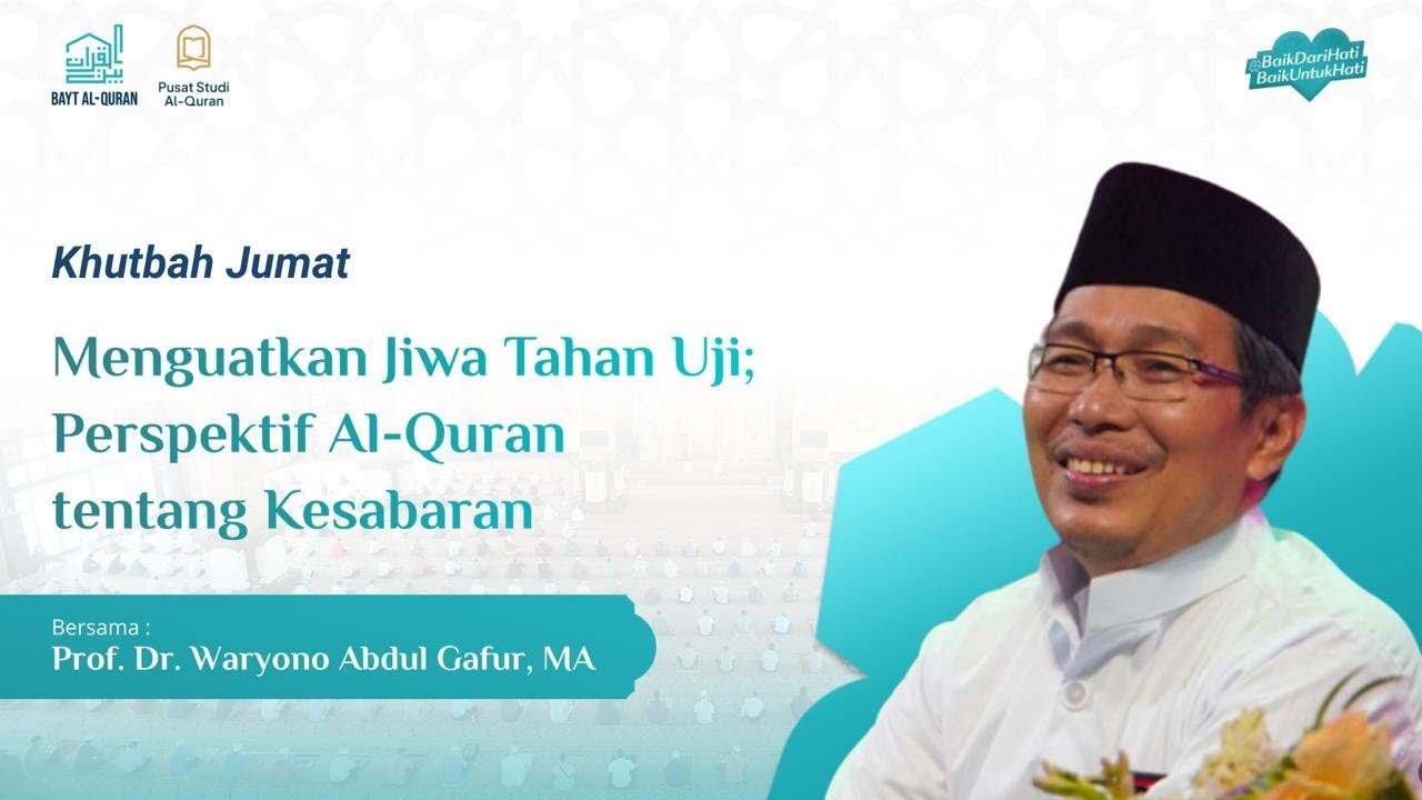 Menguatkan Jiwa Tahan Uji; Perpsektif Al-Quran tentang Kesabaran | Prof. Dr. Waryono Abdul, M.A.