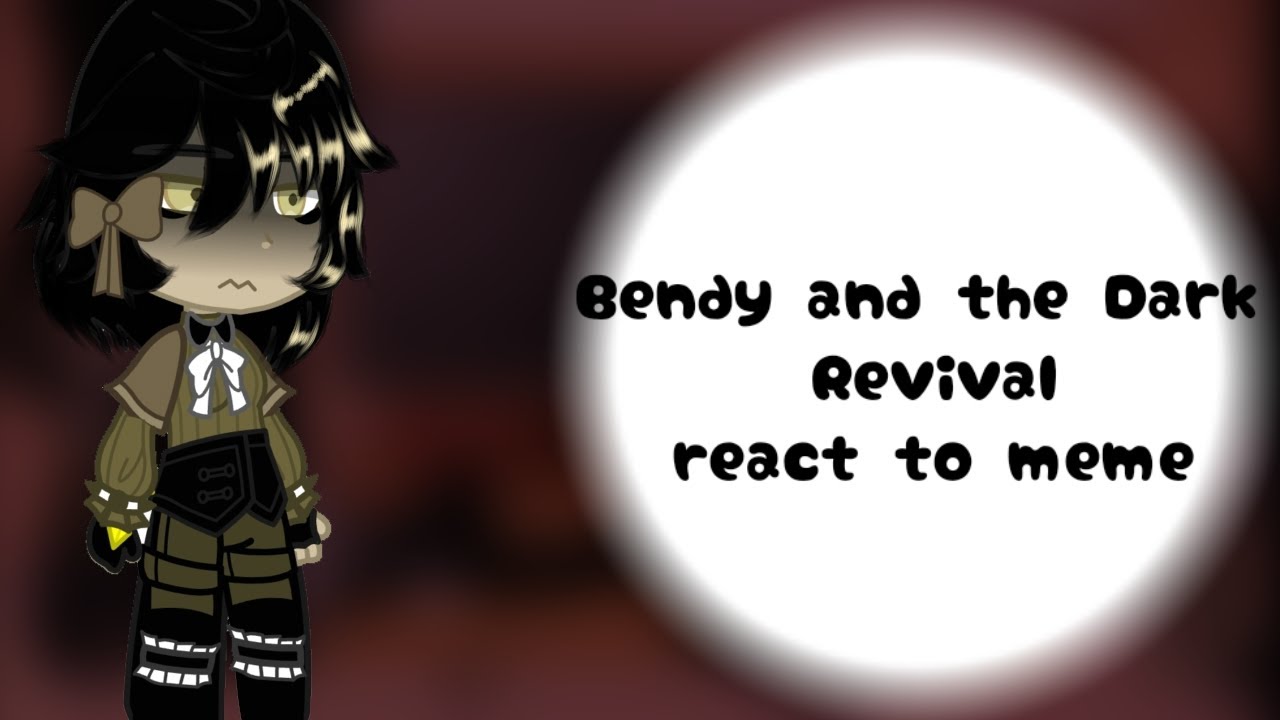 Bendy and the Dark Revival react to meme/Gacha Club\BATD|BATIM/By 𝕵𝖎𝖌𝖍𝖙𝕺𝖗𝖈𝖍𝖊𝖘𝖙𝖗𝖆꧁𝑩𝑨𝑻𝑫𝑹꧂\Enjoy