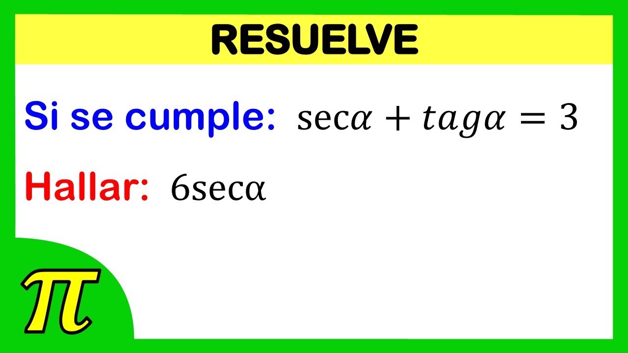 Identidad trigonom&eacute;trica | Si se cumple:  sec𝛼 + 𝑡𝑎𝑔𝛼 = 3 . Hallar: 6sec&alpha;