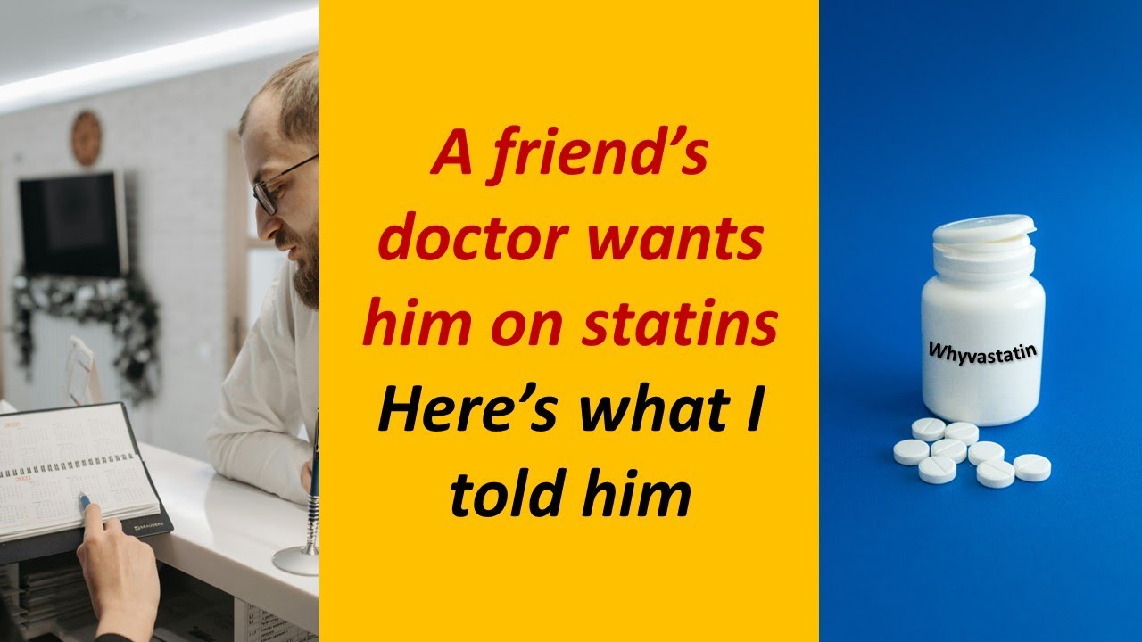 A Friend was told to take statins and asked my advice. What did I tell him?