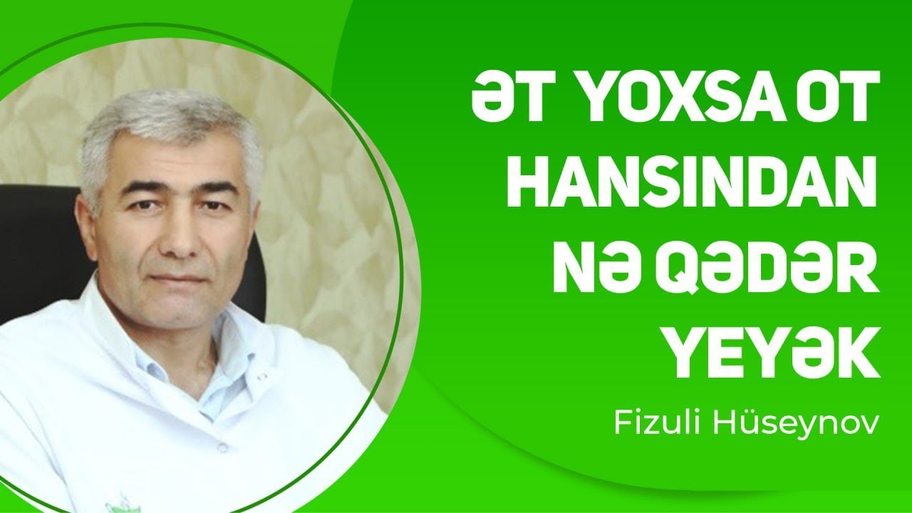 Ət yoxsa ot hansından nə qədər yeyək ? | Fizuli Hüseynov
