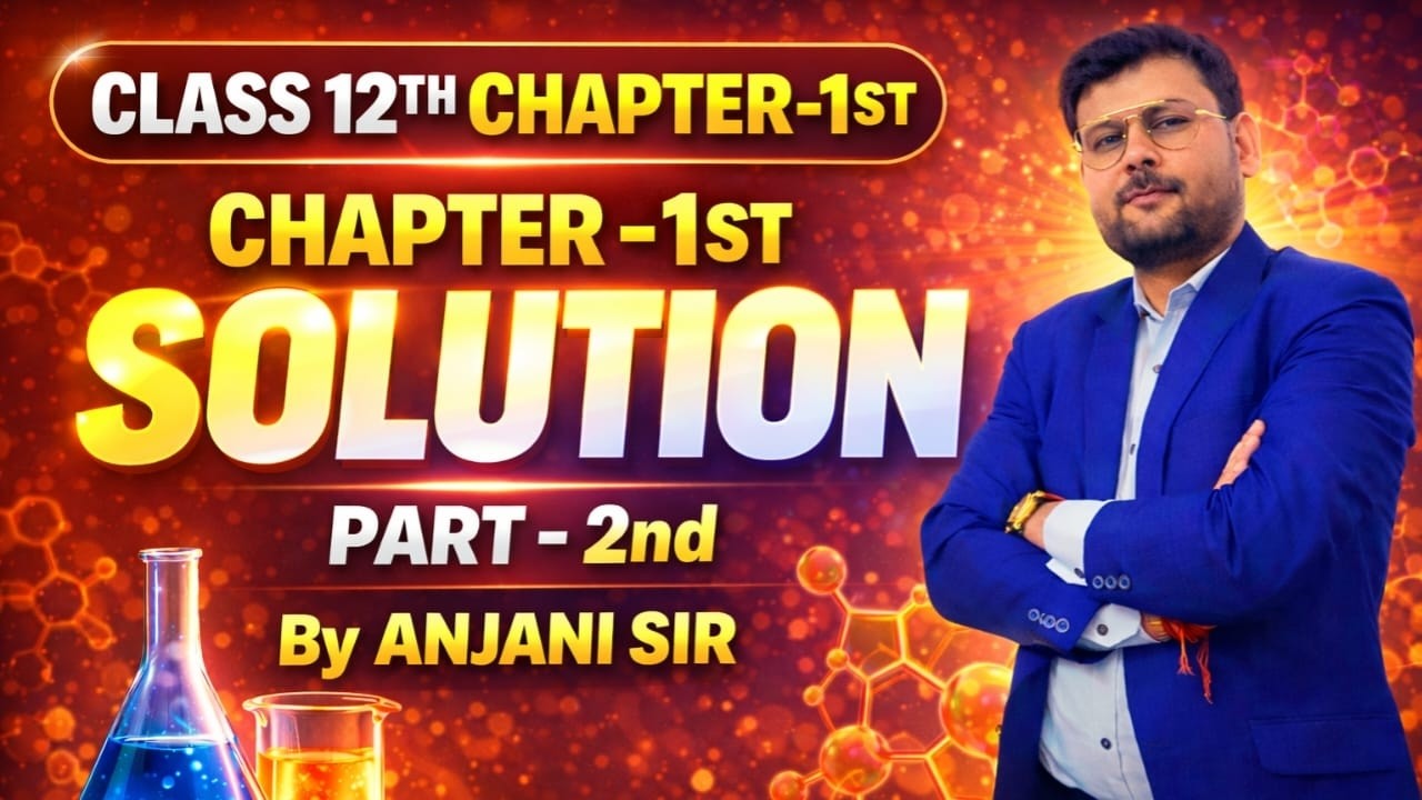 New Session 2026-27 II Chapter-1st SolutionII Chemistry Part-2nd II For Class 12th II By Anjani Sir