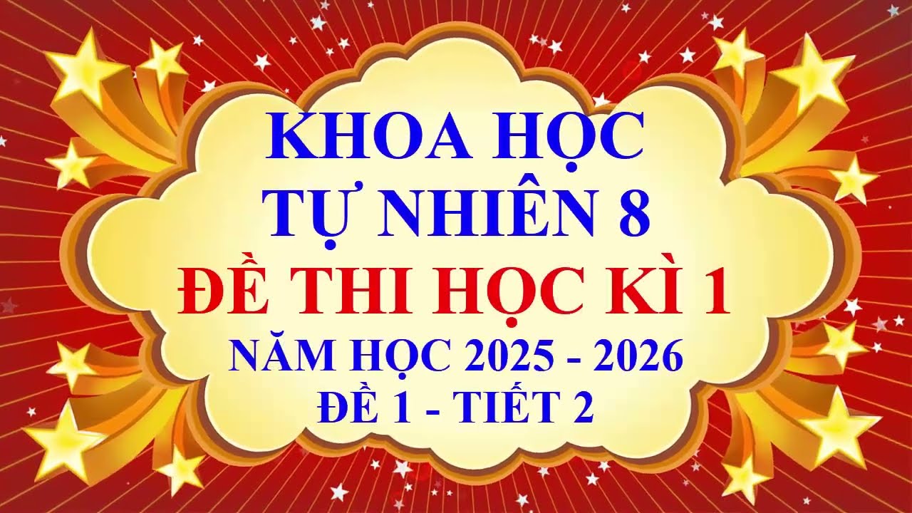Khoa học tự nhiên lớp 8 - Kết nối tri thức - Đề thi học kì 1 - Năm học 2025 - 2026 - Đề 1 - Tiết 2