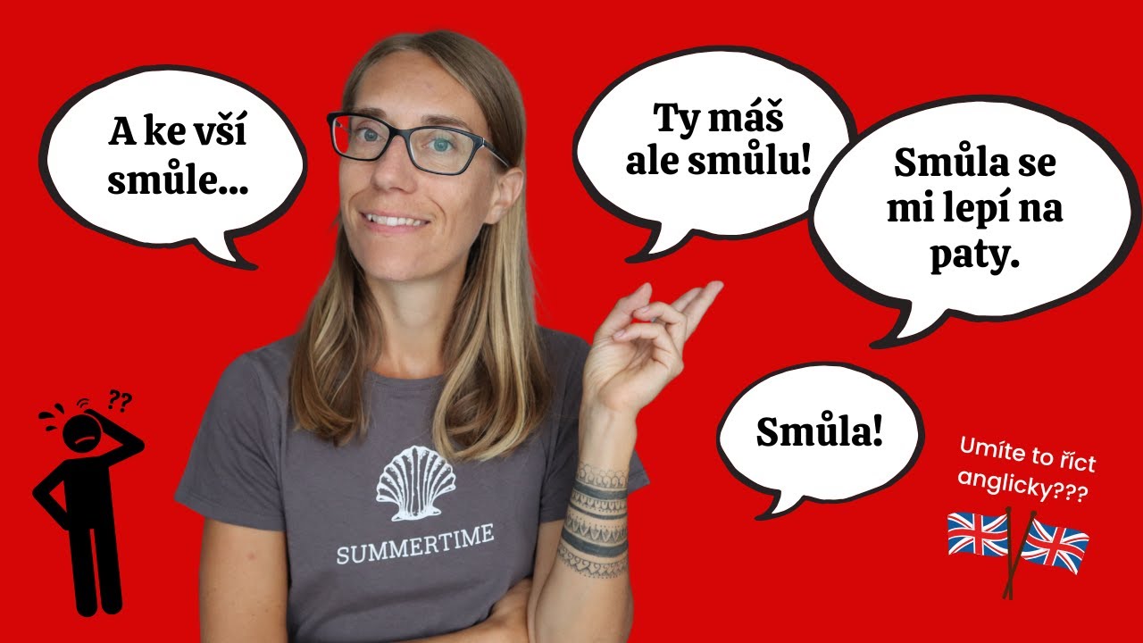 Mluvená angličtina: Přináší to smůlu. Smůla se nám lepí na paty. Máš smůlu.