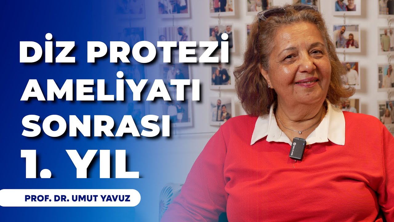 DİZ PROTEZİ AMELİYATI SONRASI 1. YIL / PROF. DR. UMUT YAVUZ