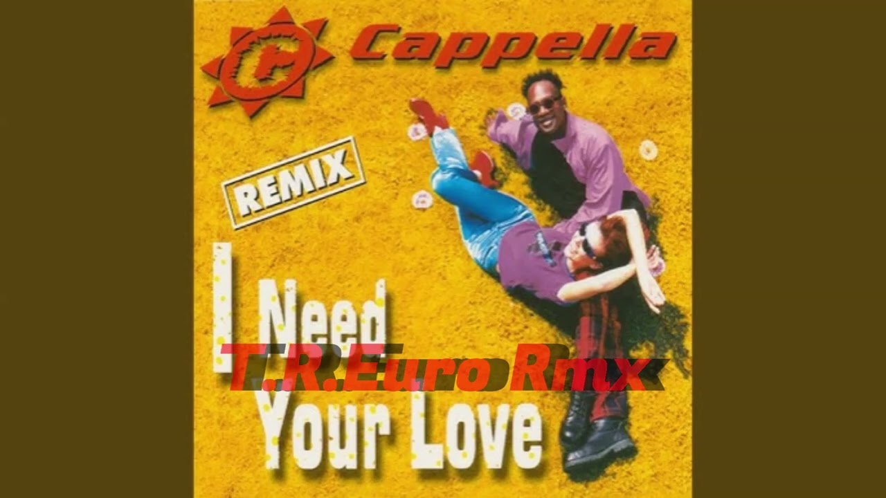 Cappella - I Need Your Love (T.R.Euro Rmx)