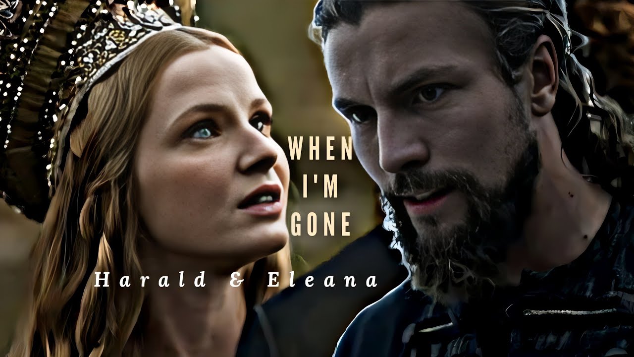Harald & Eleana &raquo; WHEN I'M GONE [Vikings: Valhalla Season 2] &raquo;EXTENDED || Fanvid