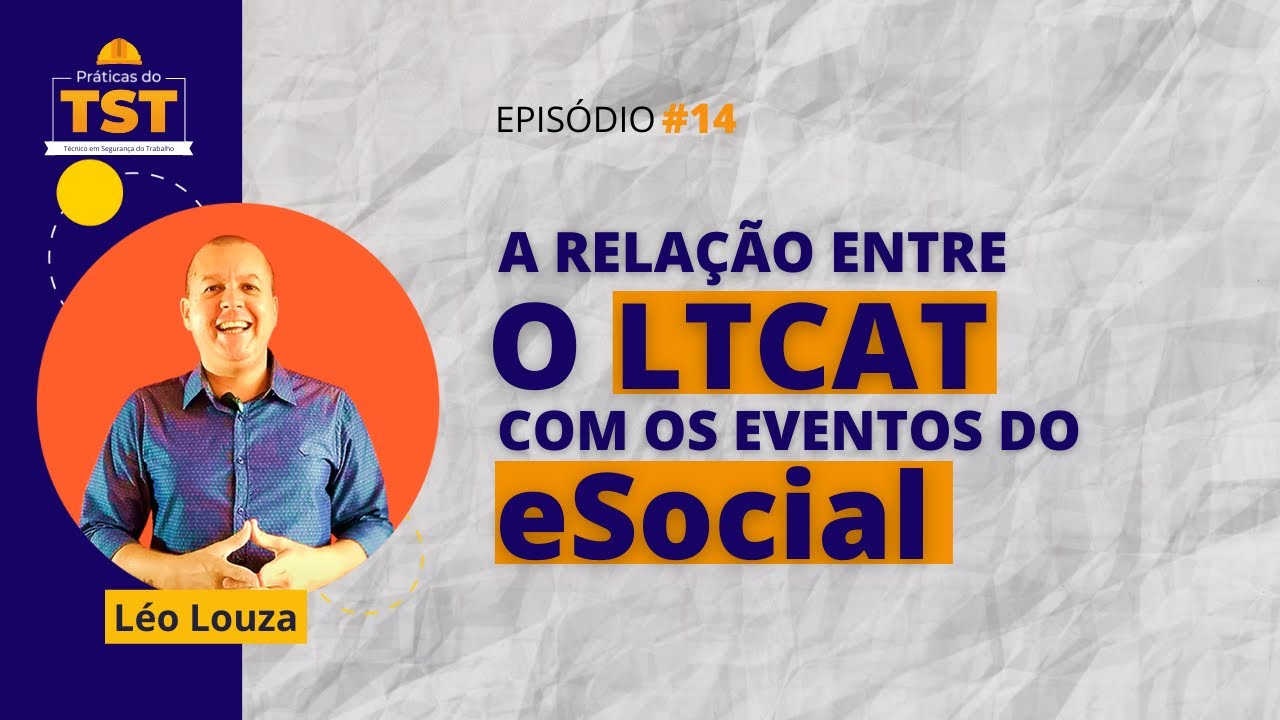 Praticas do TST #14 - A relação do LTCAT com os eventos de SST no eSocial