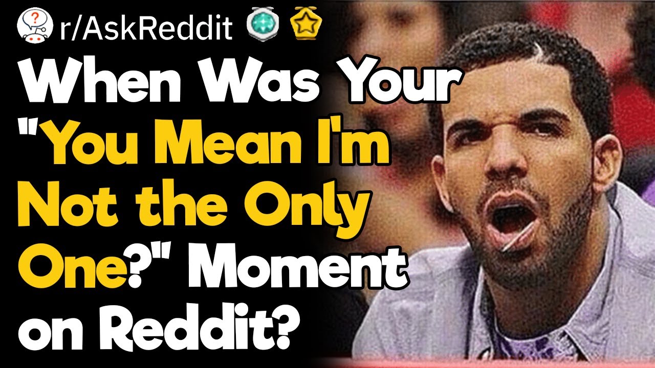 When Was Your “You Mean I’m Not the Only One?” Moment?