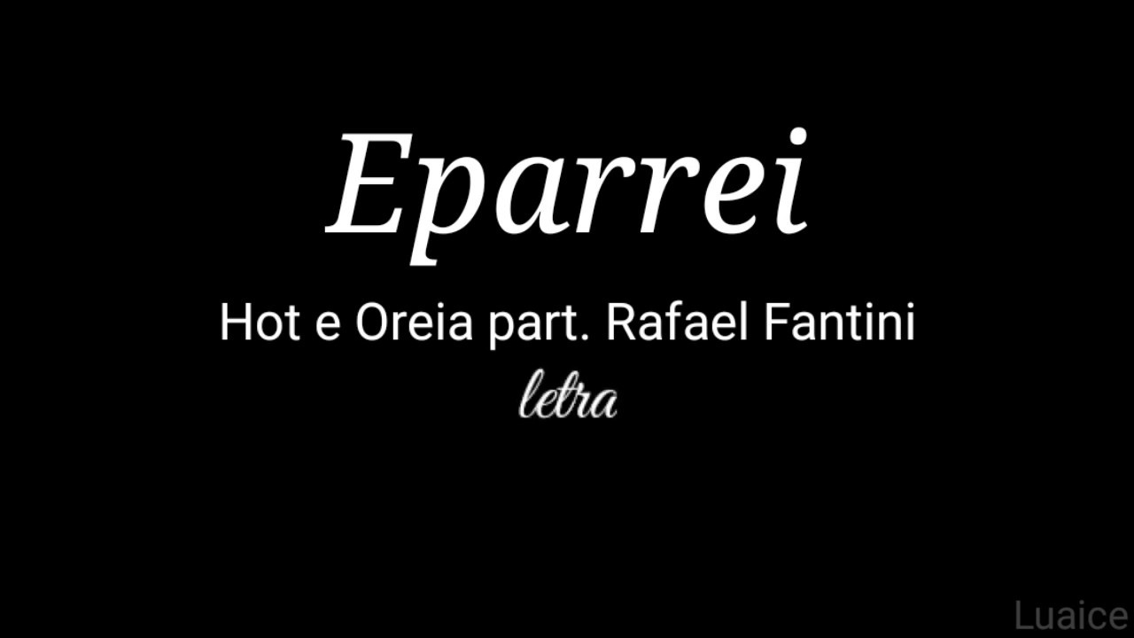Eparrei - Hot e Oreia part. Rafael Fantini [Letra]