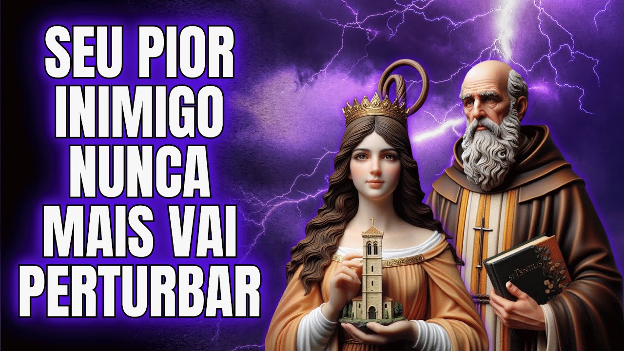 🛡️🔥⚡ Seu Pior INIMIGO nunca mais vai te PERTURBAR com essa Ora&ccedil;&atilde;o a S&atilde;o Bento e Santa B&aacute;rbara