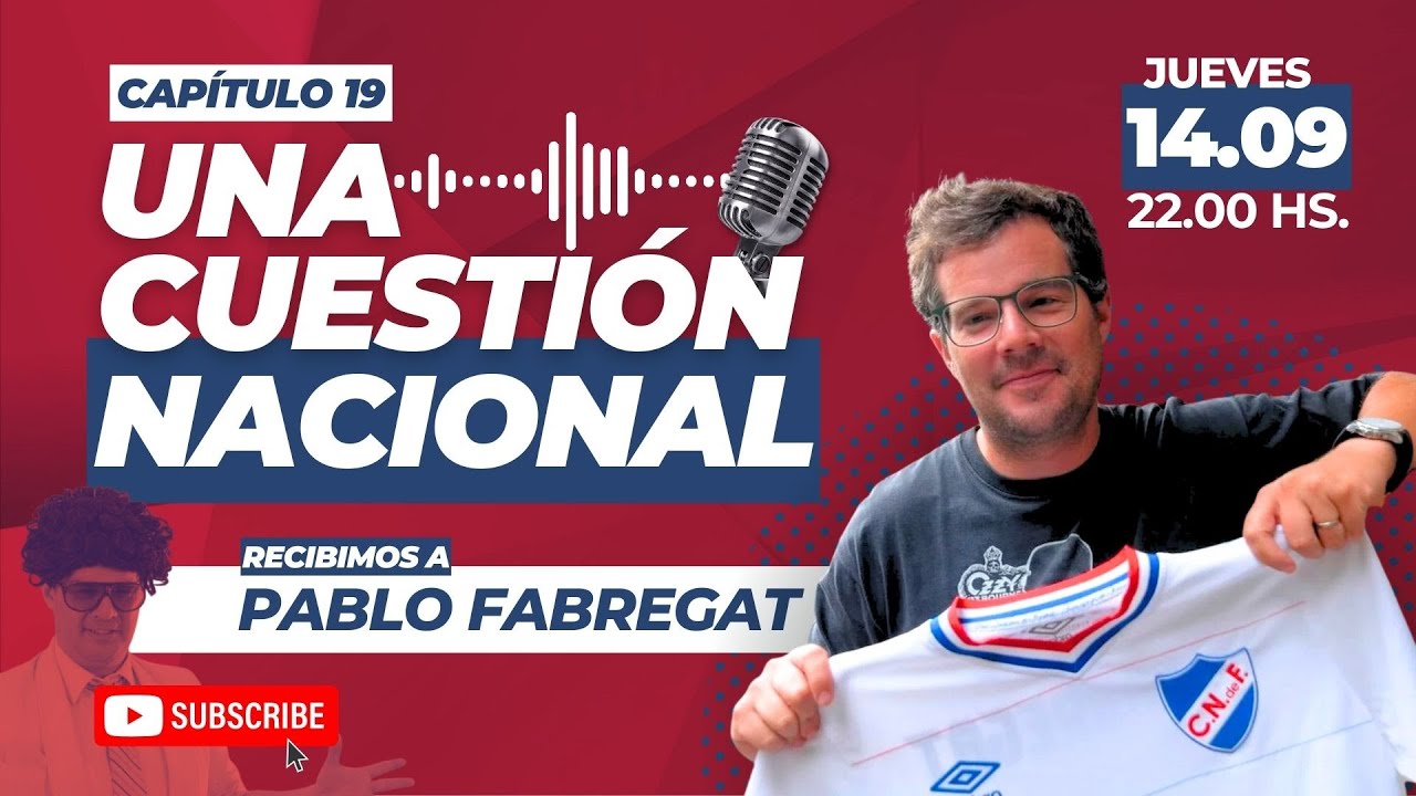 UNA CUESTI&Oacute;N NACIONAL | Cap&iacute;tulo 19 (Con Pablo Fabregat)